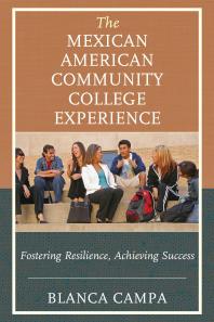 The Mexican American Community College Experience Fostering Resilience Achieving Success Blanca Campa