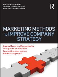 Marketing Methods To Improve Company Strategy Applied Tools And Frameworks To Improve A Companys Competitiveness Using A Network Approach 1st Edition Marcos Fava Neves Luciano Thome E Castro Matheus Alberto Consoli
