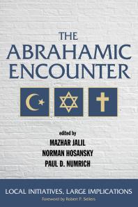 The Abrahamic Encounter Local Initiatives Large Implications Mazhar Jalil Norman Hosansky Paul D Numrich Rob P Sellers