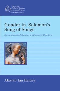 Gender In Solomons Song Of Songs Discourse Analytical Abduction To A Gynocentric Hypothesis Alastair Ian Haines