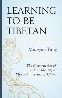 Learning To Be Tibetan The Construction Of Ethnic Identity At Minzu University Of China Miaoyan Yang