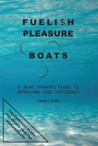 Fuelish Pleasure Boats A Boat Owners Guide To Improving Fuel Efficiency 1st Edition Larry Pratt