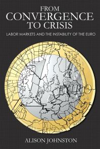 From Convergence To Crisis Labor Markets And The Instability Of The Euro 1st Edition Alison Johnston