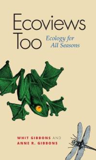 Ecoviews Too Ecology For All Seasons 1st Edition J Whitfield Gibbons Anne R Gibbons