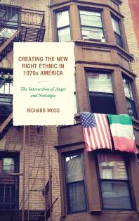 Creating The New Right Ethnic In 1970s America The Intersection Of Anger And Nostalgia Richard Moss