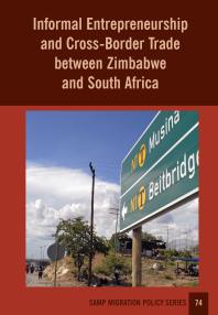 Informal Entrepreneurship And Crossborder Trade Between Zimbabwe And South Africa 1st Edition Abel Chikanda Godfrey Tawodzera