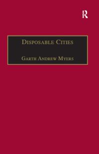 Disposable Cities Garbage Governance And Sustainable Development In Urban Africa 1st Edition Garth Andrew Myers Dr Mark Boyle Professor Donald Mitchell Dr David Pinder