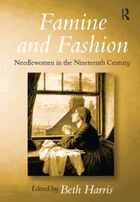 Famine And Fashion Needlewomen In The Nineteenth Century 1st Edition Beth Harris