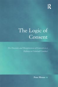 The Logic Of Consent The Diversity And Deceptiveness Of Consent As A Defense To Criminal Conduct 1st Edition Peter Westen Professor Austin D Sarat