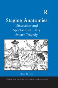 Staging Anatomies Dissection And Spectacle In Early Stuart Tragedy 1st Edition Hillary M Nunn Professor Mary Thomas Crane Professor Henry S Turner