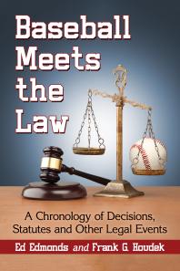 Baseball Meets The Law A Chronology Of Decisions Statutes And Other Legal Events 1st Edition Ed Edmonds Frank G Houdek