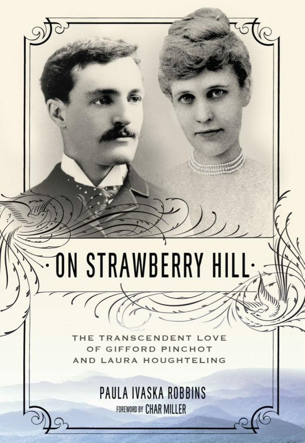 On Strawberry Hill The Transcendent Love Of Gifford Pinchot And Laura Houghteling 1st Edition Paula Ivaska Robbins Char Miller