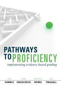 Pathways To Proficiency Implementing Evidencebased Grading 1st Edition Troy Gobble Mark Onuscheck Anthony R Reibel Eric Twadell