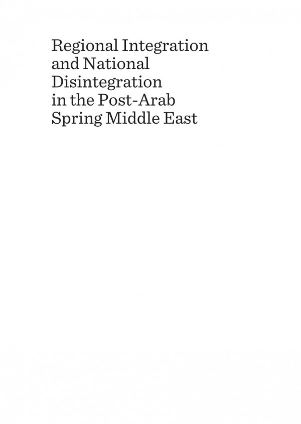 Regional Integration And National Disintegration In The Postarab Spring Middle East 1st Edition Imad H Elanis Natasha Underhill