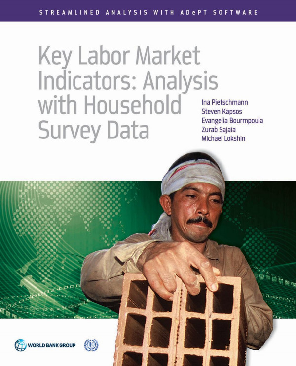 Key Labor Market Indicators Analysis With Household Survey Data 1st Edition Ina Pietschmann Steven Kapsos Zurab Sajaia Michael Lokshin Evangelia Bourmpoula