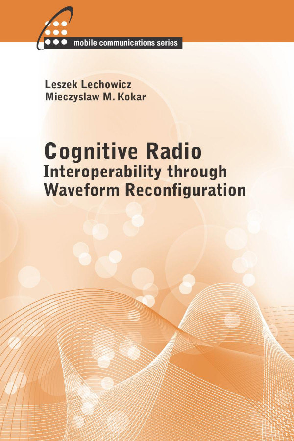 Cognitive Radio Interoperability Through Waveform Reconfiguration 1st Edition Leszek Lechowicz Mieczyslaw M Kokar