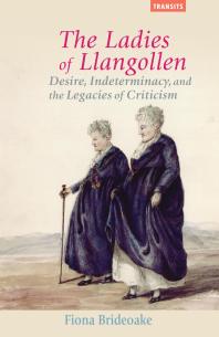The Ladies Of Llangollen Desire Indeterminacy And The Legacies Of Criticism Fiona Brideoake