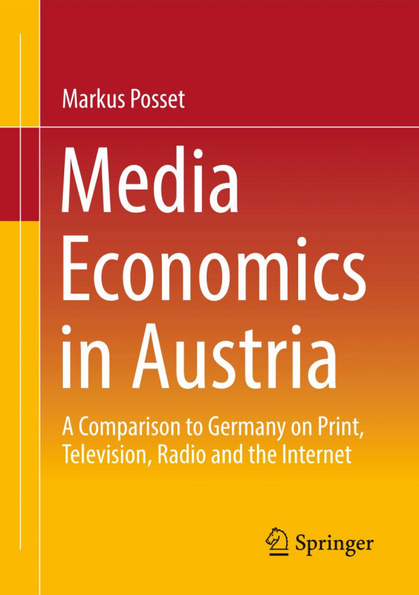 Media Economics In Austria A Comparison To Germany On Print Television Radio And The Internet 1st Ed 2023 Markus Posset