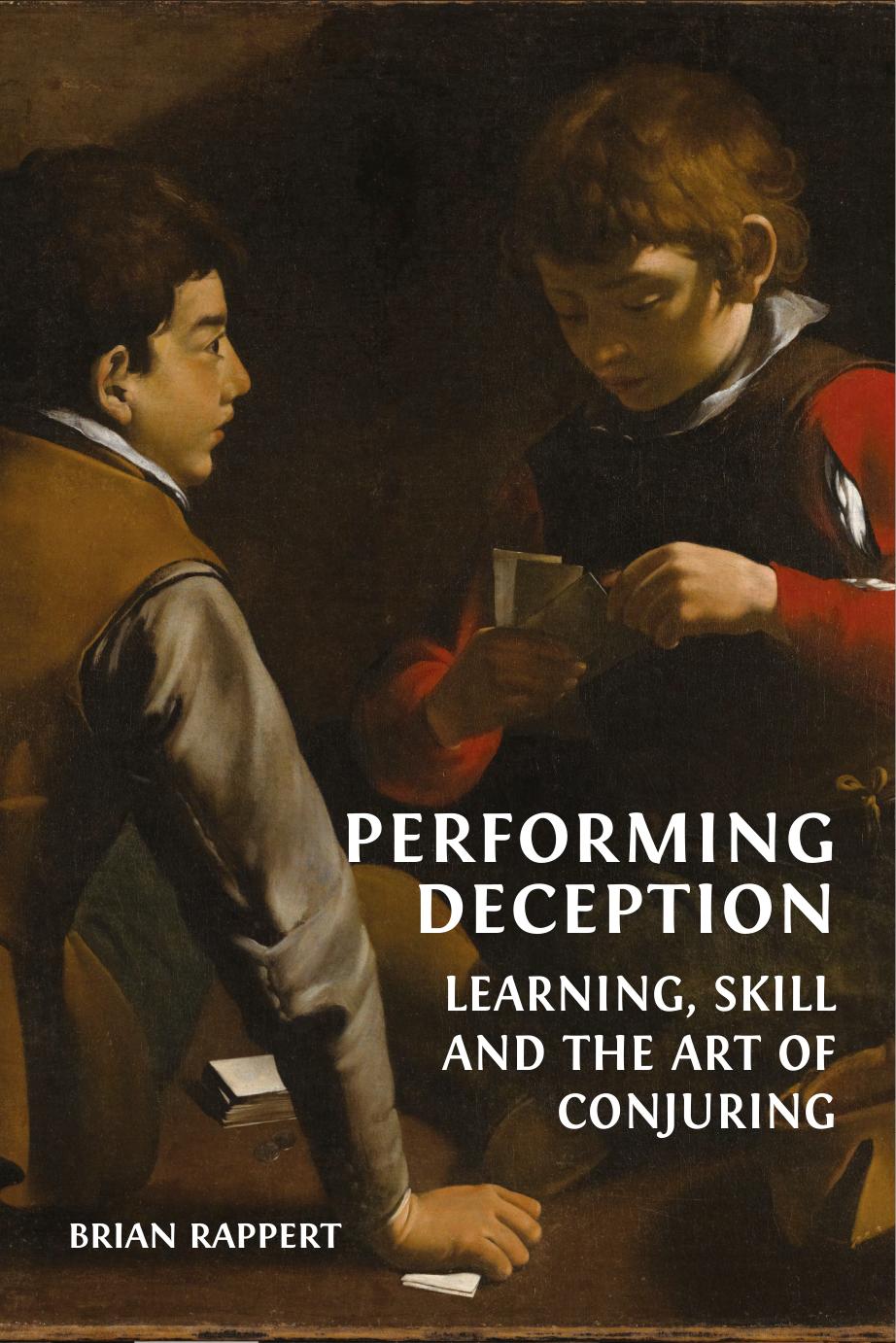 Performing Deception Learning Skill And The Art Of Conjuring 1st Edition Brian Rappert
