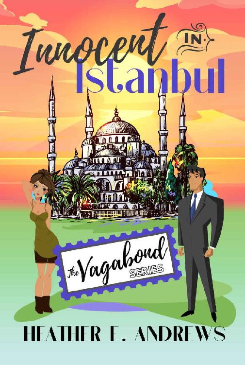 Innocent In Istanbul The Vagabond Series Heather E Andrews
