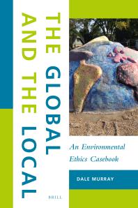 The Global And The Local An Environmental Ethics Casebook 1st Edition Dale Murray