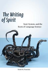 The Writing Of Spirit Soul System And The Roots Of Language Science 1st Edition Sarah M Pourciau