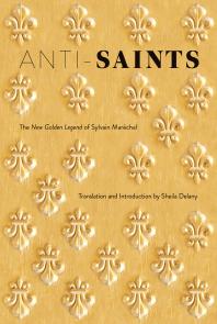 Antisaints The New Golden Legend Of Sylvain Marchal 1st Edition Sheila Delany