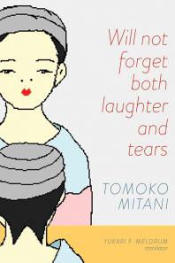 Will Not Forget Both Laughter And Tears 1st Edition Tomoko Mitani Yukari F Meldrum Yukari F Meldrum Tomoko Mitani