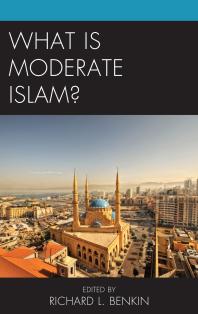 What Is Moderate Islam Richard L Benkin Editor