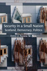 Security In A Small Nation Scotland Democracy Politics 1st Edition Andrew W Neal