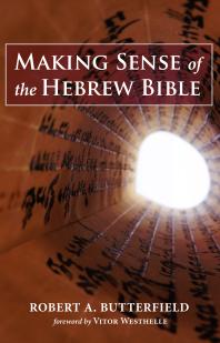 Making Sense Of The Hebrew Bible Robert A Butterfield Vtor Westhelle