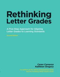 Rethinking Letter Grades A Fivestep Approach For Aligning Letter Grades To Learning Standards 2nd Edition Caren Cameron Kathleen Gregory