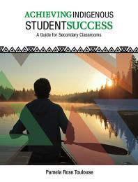 Achieving Indigenous Student Success A Guide For Secondary Classrooms Pamela Rose Toulouse