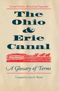 The Ohio Erie Canal A Glossary Of Terms Revised And Expanded 1st Edition Terry K Woods
