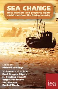 Sea Change How Markets And Property Rights Could Transform The Fishing Industry 1st Edition Richard Wellings