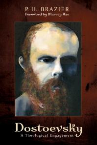 Dostoevsky A Theological Engagement P H Brazier Murray Rae