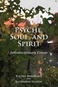 Psyche Soul And Spirit Interdisciplinary Essays Rachel Berghash