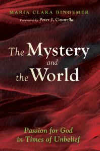 The Mystery And The World Passion For God In Times Of Unbelief Maria Clara Bingemer Peter J Casarella Jovelino Ramos Joan Ramos