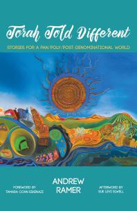 Torah Told Different Stories For A Panpolypostdenominational World Andrew Ramer Tamara Cohn Eskenazi Sue Levi Elwell