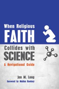 When Religious Faith Collides With Science A Navigational Guide Jan M Long J Mailen Kootsey