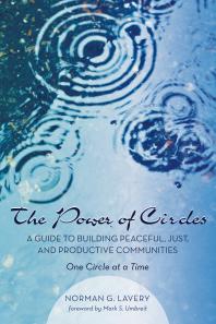 The Power Of Circles A Guide To Building Peaceful Just And Productive Communitiesone Circle At A Time Norman G Lavery Mark S Umbreit