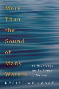 More Than The Sound Of Many Waters Faith Through The Pathways Of The Sea Christine Graef