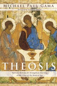 Theosis Patristic Remedy For Evangelical Yearning At The Close Of The Modern Age Michael Paul Gama Gerald L Sittser