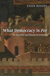 What Democracy Is For On Freedom And Moral Government 1st Edition Stein Ringen