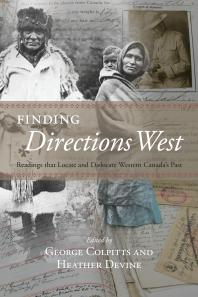 Finding Directions West Readings That Locate And Dislocate Western Canadas Past 1st Edition George Colpitts Heather Devine