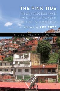 The Pink Tide Media Access And Political Power In Latin America 1st Edition Lee Artz