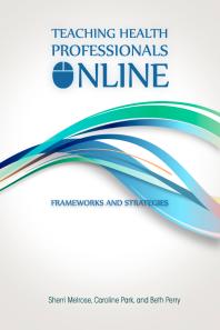 Teaching Health Professionals Online Frameworks And Strategies 1st Edition Sherri Melrose Caroline Park Beth Perry