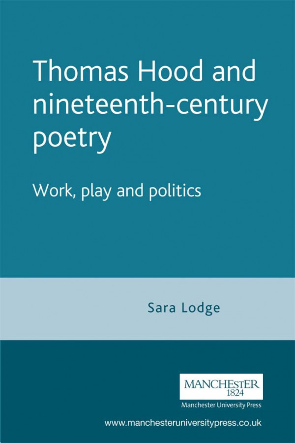 Thomas Hood And Nineteenthcentury Poetry Work Play And Politics 1st Edition Sara Lodge