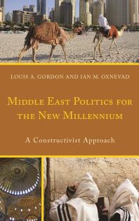 Middle East Politics For The New Millennium A Constructivist Approach Louis A Gordon Ian Oxnevad
