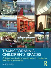 Transforming Childrens Spaces Childrens And Adults Participation In Designing Learning Environments 1st Edition Alison Clark